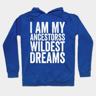 I Am My Ancestors Wildest Dreams White Hoodie